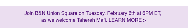 Join B&N Union Square on Tuesday, February 6th at 6PM ET, as we welcome Tahereh Mafi.\xa0LEARN\xa0MORE