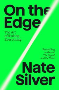 BOOK | On the Edge: The Art of Risking Everything by Nate Silver