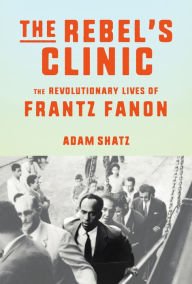 Book | The Rebel's Clinic: The Revolutionary Lives of Frantz Fanon By Adam Shatz.