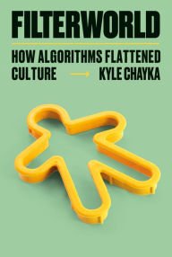 Book | Filterworld: How Algorithms Flattened Culture by Kyle Chayka.