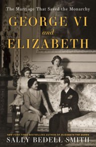 BOOK | George VI and Elizabeth: The Marriage That Saved the Monarchy by Sally Bedell Smith