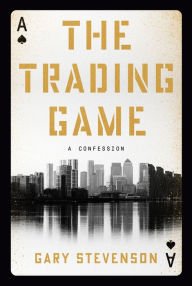 Book | The Trading Game: A Confession By Gary Stevenson.