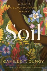 Book | Soil: The Story of a Black Mother's Garden By Camille T. Dungy.