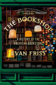 BOOK | The Bookshop: A History of the American Bookstore By Evan Friss