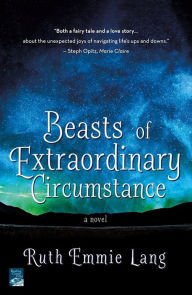 BOOK | Beasts of Extraordinary Circumstance: A Novel by Ruth Emmie Lang