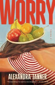 Book | Worry: A Novel By Alexandra Tanner.