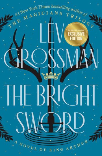 Book | The Bright Sword: A Novel of King Arthur (B&N Exclusive Edition) By Lev Grossman.