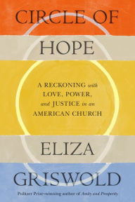 Book | Circle of Hope: A Reckoning with Love, Power, and Justice in an American Church By Eliza Griswold.