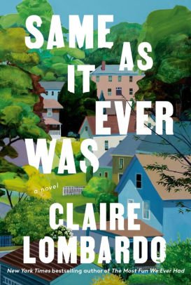 BOOK | Same As It Ever Was: A Novel by Claire Lombardo