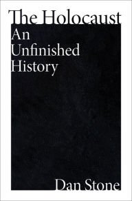 Book | The Holocaust: An Unfinished History By Dan Stone.