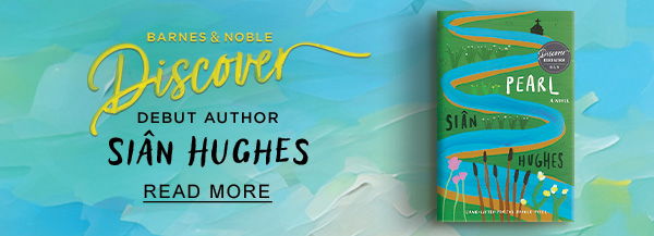 Barnes & Noble Discover Debut Author SIÂN HUGHES | READ MORE