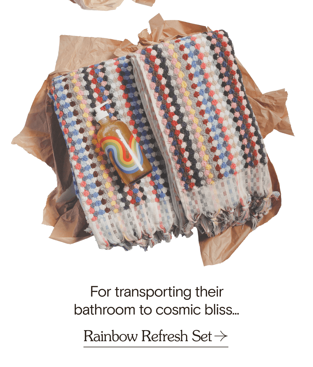 For transporting their bathroom to cosmic bliss... Rainbow Refresh Set