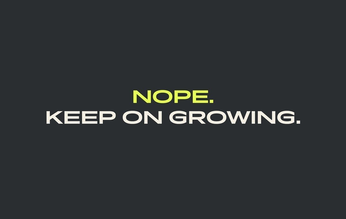 Nope. Keep on Growing.