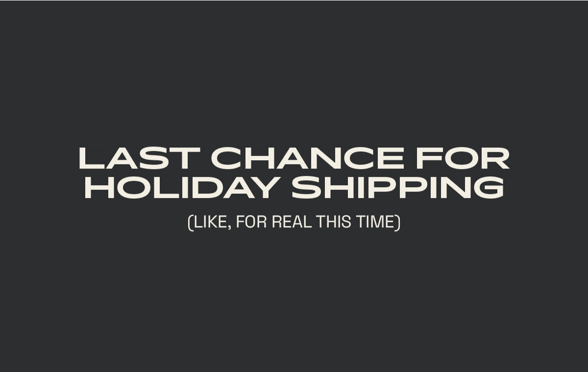 Last Chance for Holiday Shipping