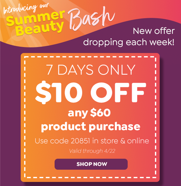 SUMMER BEAUTY BASH \\$10 OFF ANY \\$60 PRODUCT PURCAHSE USE CODE 20851