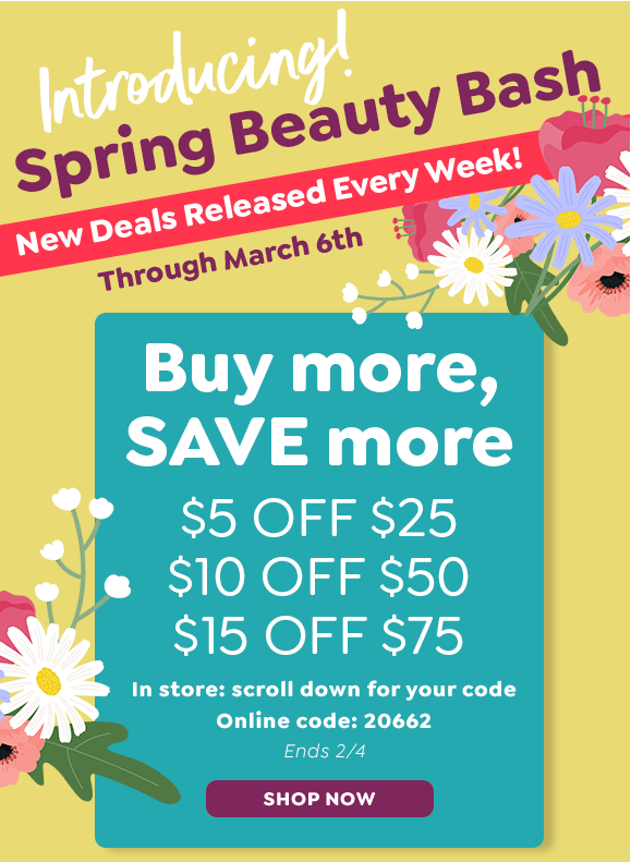 SPRING BEAUTY BASH, \\$5 OFF \\$25, \\$10 OFF \\$50, \\$15 OFF \\$75 WITH CODE 20662