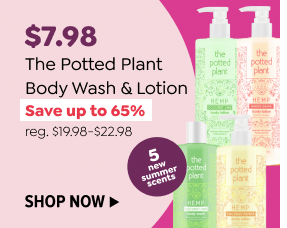 \\$7.98 THE POTTED PLANT BODY WASH & LOTION