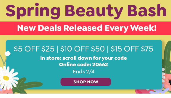 SPRING BEAUTY BASH, \\$5 OFF \\$25, \\$10 OFF \\$50, \\$15 OFF \\$75 WITH CODE 20662