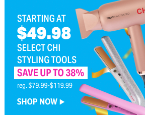 STARTING AT \\$49.98 SELECT CHI STYLING TOOLS