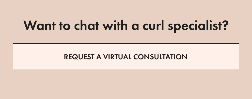 Want to chat with a curl specialist? Request a virtual consultation