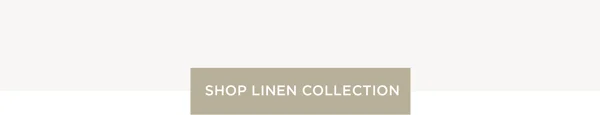 Shop Linen Collection