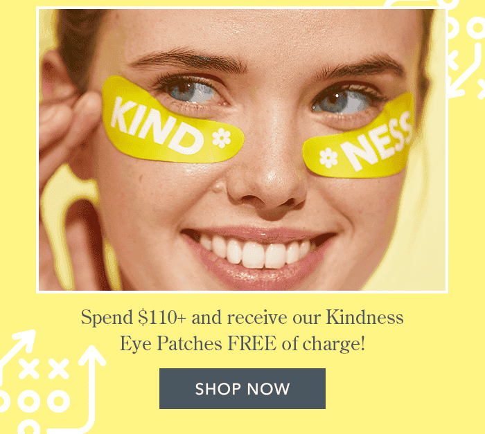 Spend \\$110+ and receive our Kindness Eye Patches FREE of charge! | Shop Now