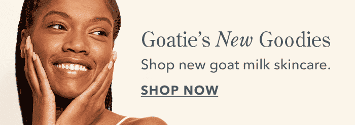 Goatie's New Goodie | Shop new skincare 