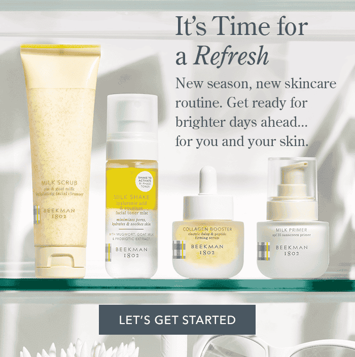 It's Time for a Refresh | New season, new skincare routine. Get ready for brighter days ahead... for you and your skin. | Let's Get Started