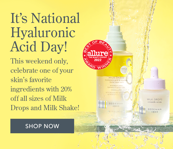 It's National Hyaluronic Acid day! | This weekend only, celebrate one of your skin's favorite ingredients with 20% off all sizes of Milk Drops and Milk Shake! | Shop Now