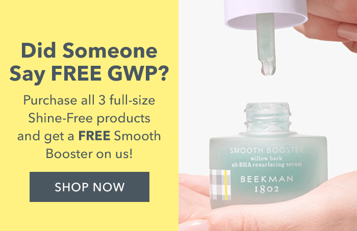 Did someone say FREE GWP? Purchase all 3 full-size Shine-Free products and get a FREE Smooth Booster on us! SHOP NOW