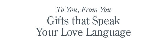 To You, From You | Gifts that Speak Your Love Language