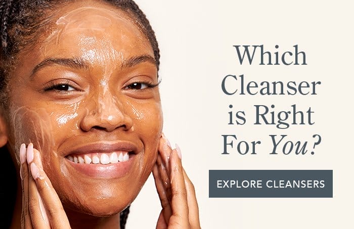 Which Cleanser is Right For You?