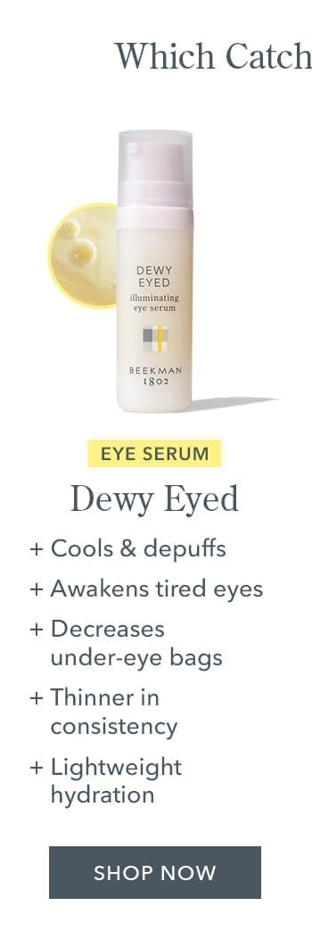 Dewy Eyed Serum - cools and depuffs, awakens tired eyes