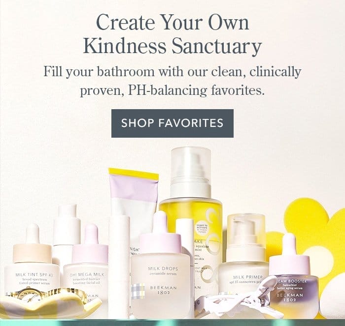 Create Your Own Kindness Sanctuary | Fill your bathroom with our clean, clinically proven, PH-balancing favorites. | Shop Favorites