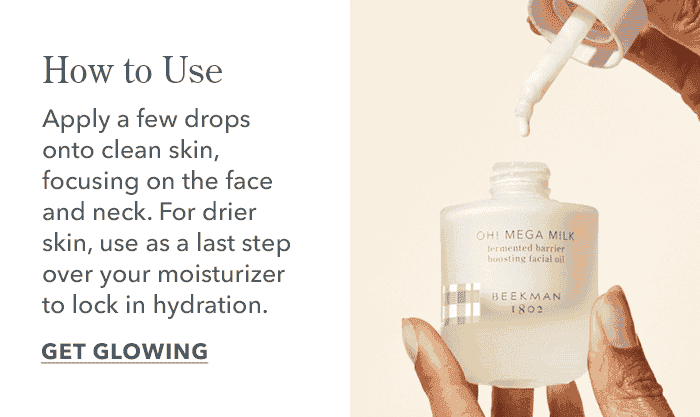 How to Use | Apply a few drops onto clean skin, focusing on the face and neck. For drier skin, use as a last step over your moisturizer to lock in hydration. | Get Glowing