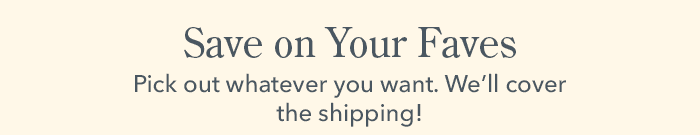 Save on Your Faves - We'll Cover the Shipping! 