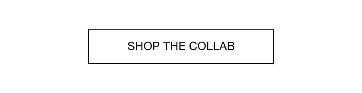 SHOP THE COLLAB