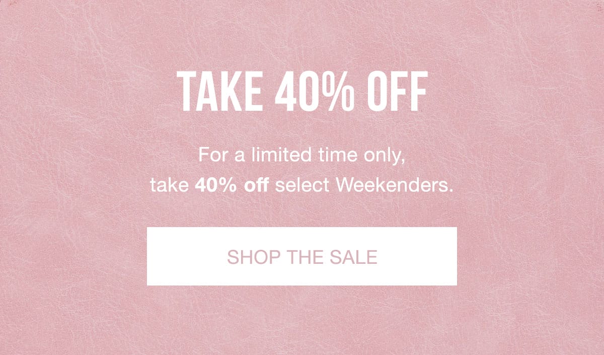 SHOP 40% OFF WEEKENDERS