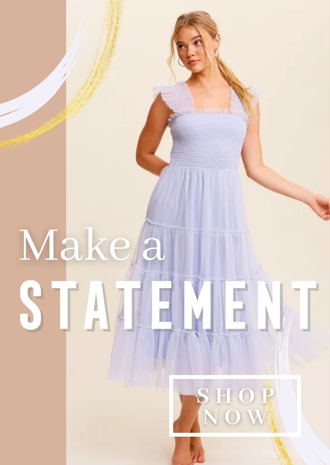 There is a woman in a light blue mesh tiered dress. The background is light tan and darker tan. There are paint graphics of light blue and yellow sparkle at the top left and bottom right. There is text that says make a statement and there is a white box that says shop now.