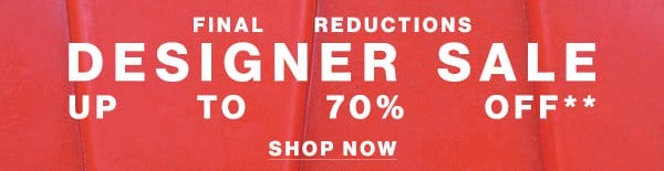 Hundreds of Styles Further Reduced - Designer Sale - Up To 70% Off**