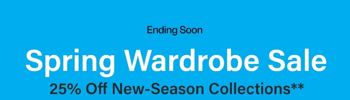 Ending Soon - Spring Wardrobe Sale - 25% Off New-Season Collections**