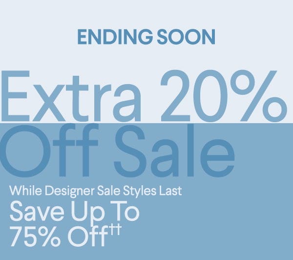 Ending Soon - Extra 20% Off Sale - While Designer Sale Styles Last - Save Up To 75% Off††