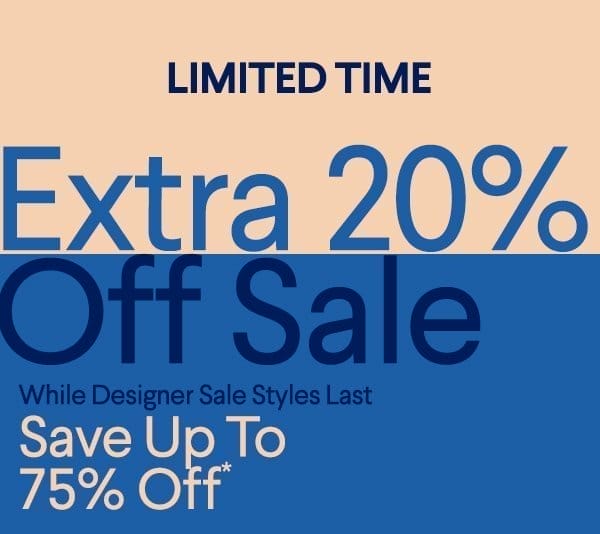 Limited Time - Extra 20% Off Sale - While Designer Sale Styles Last - Save up to 75% Off*