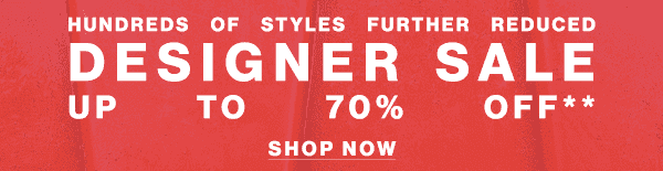 Hundreds of Styles Further Reduced - Designer Sale Up to 70% Off** - Shop Now