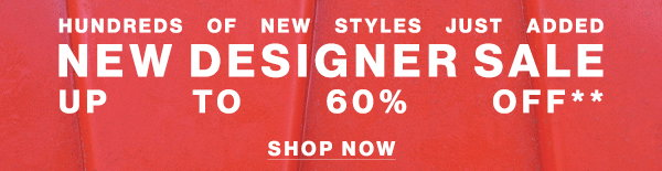Hundreds of New Styles Just Added - New Designer Sale - Up To 60% Off** - Shop Now