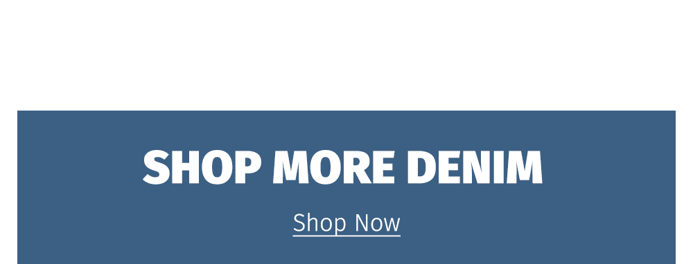 SHOP MORE DENIM | Shop Now