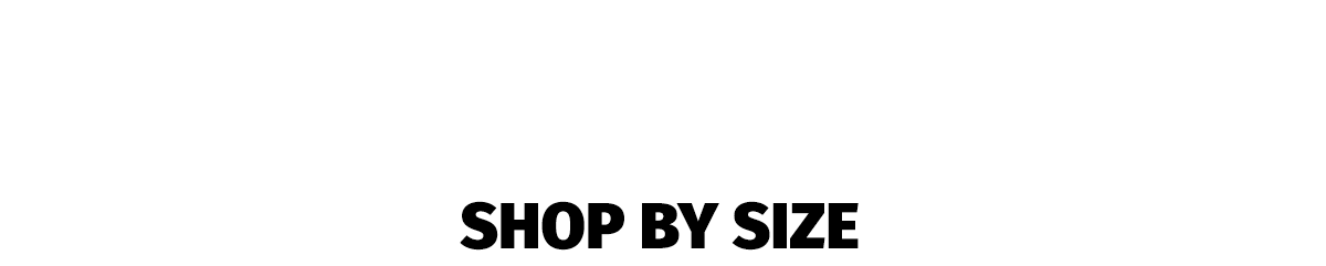 SHOP BY SIZE