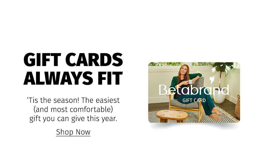 GIFT CARDS ALWAYS FIT | 'Tis the season! The easiest (and most comfortable) gift you can give this year. - Shop Now