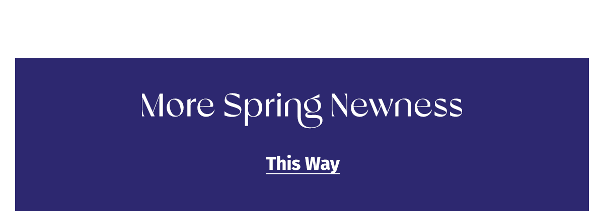 More Spring Newness | This Way