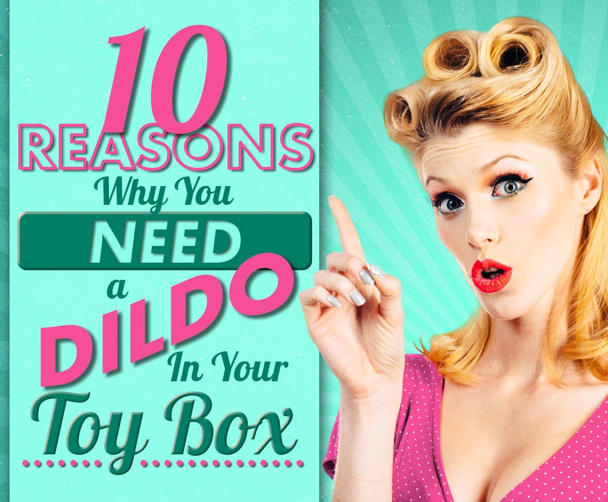 10 Reasons Why You Need a Dildo in Your Toy Box